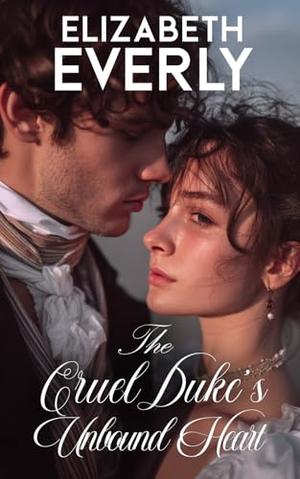The Cruel Duke’s Unbound Heart: A Historical Regency Romance Novel (Teatime Vows #1)