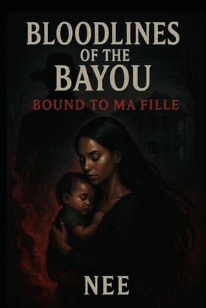 Bloodlines of the Bayou: Bound to Ma Fille by Nee Scott