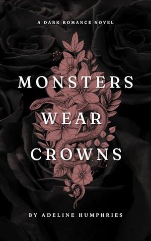 Monsters Wear Crowns by Adeline Humphries