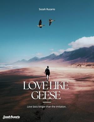 Love Like Geese by Sozah Ruzario
