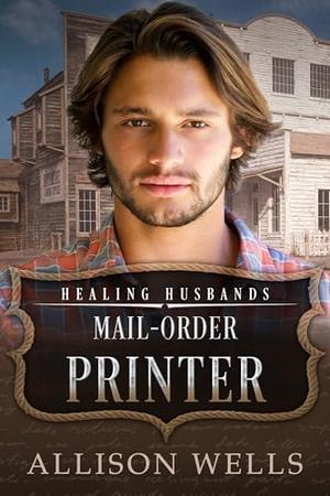 Mail-Order Printer: Healing Husbands by Allison Wells
