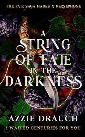 A String of Fate in the Darkness by Azzie Drauch