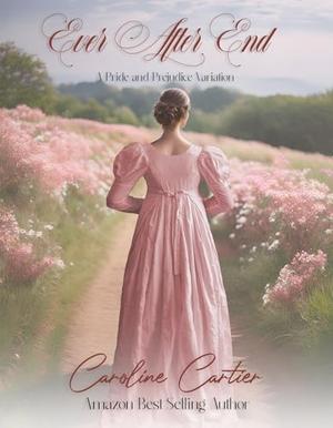 Ever After End: A Pride and Prejudice Variation by Caroline Cartier