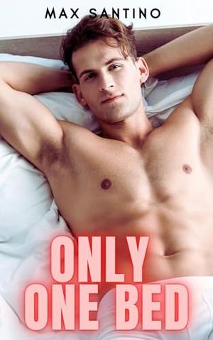 Only One Bed: Straight to gay MM First Time by Max Santino