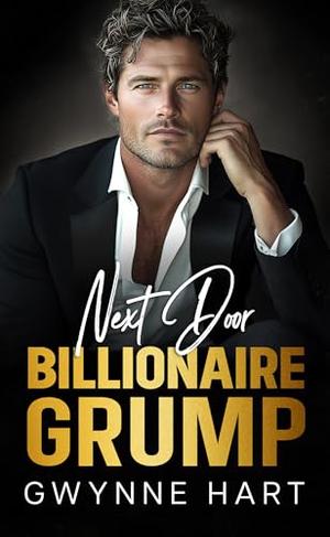 Next Door Billionaire Grump: An Enemies to Lovers Surprise Baby Forced Proximity Romance by Gwynne Hart