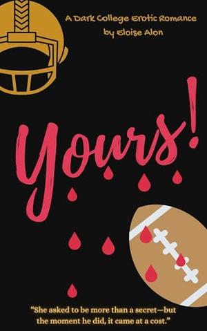 Yours!: A Dark College Romance by Eloise Alon