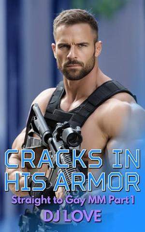 Cracks in His Armor: Straight to Gay MM Romance Part 1 by D.J. Love