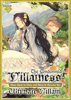 The Condemned Villainess Goes Back in Time and Aims to Become the Ultimate Villain (Light Novel) Vol. 5 (The Condemned Villainess Goes Back in Time and Aims to Become the Ultimate Villain (Light Novel) #5) by Bakufu Narayama