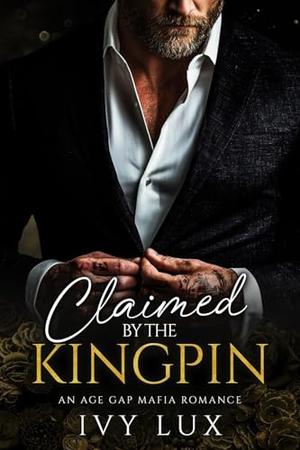 Claimed by the Kingpin by Ivy Lux