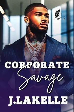 Corporate Savage by J Lakelle