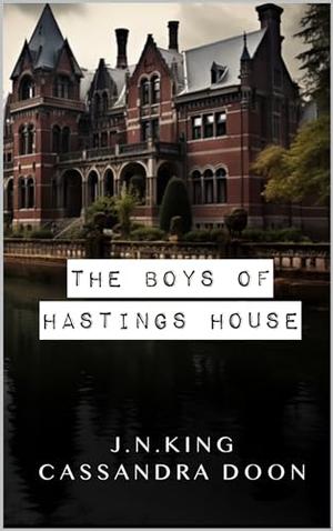 The Boys of Hastings House by J.N. King, Cassandra Doon