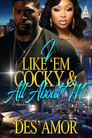 I Like ‘Em Cocky & All About Me by Des’ Amor