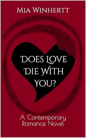 Does Love Die With You?: A Contemporary Romance Novel by Mia Winhertt