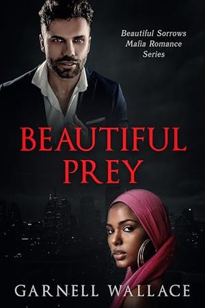 Beautiful Prey: Beautiful Sorrows Mafia Romance Series by Garnell Wallace