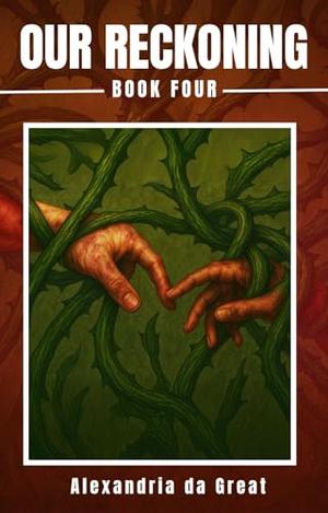 OUR RECKONING: Book Four of the Our Madness Series by Alexandria da Great
