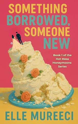 Something Borrowed, Someone New: A Short Fake Honeymoon Romance With Her Ex's Brother by Elle Mureeci
