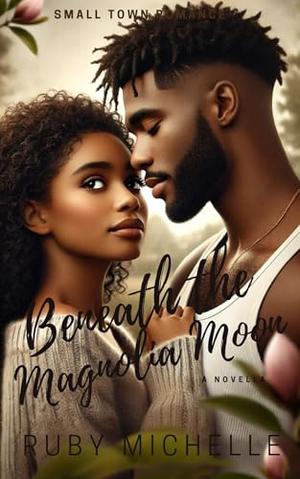 Beneath the Magnolia Moon by Ruby Michelle