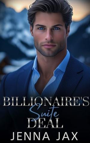 Billionaire's Suite Deal: Forced Proximity, Fake Dating Romance by Jenna Jax