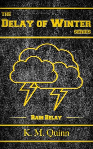 Delay of Winter: Rain Delay: A Spicy LGBTQ+ Small Town Hockey Romance by K. M. Quinn