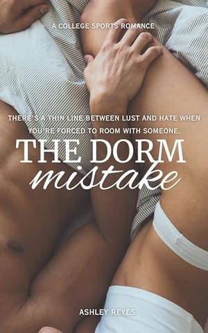 The Dorm Mistake by Ashley Reyes
