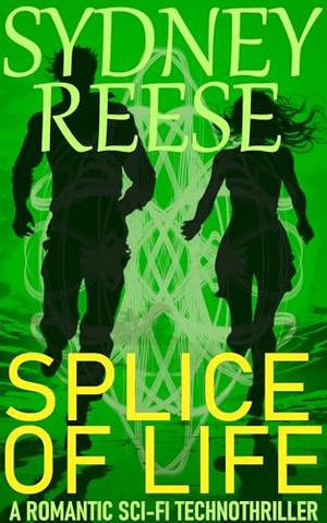 Splice of Life: A Romantic Sci-Fi Technothriller by Sydney Reese