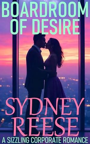 Boardroom Of Desire: A Sizzling Billionaire Romance by Sydney Reese