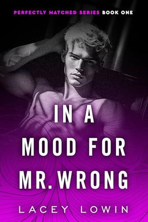 In A Mood For Mr. Wrong: An Enemies To Lovers Billionaire Workplace Romance by Lacey Lowin