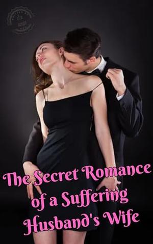 The Secret Romance of a Suffering Husband's Wife by SSGS 777