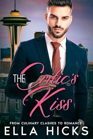 THE CRITIC'S KISS: Enemies To Lovers Opposites Attract Romance by Ella Hicks
