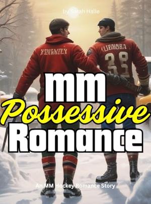 MM Possessive Romance: An MM Hockey Romance Story by Sarah Halle
