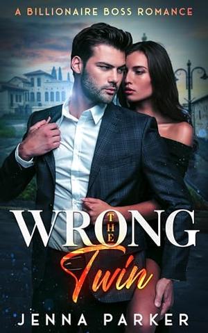The Wrong Twin: A Billionaire Boss Romance by Jenna Parker