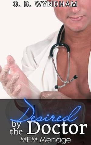 Desired by the Doctor: MFM Menage by C. B. Wyndham