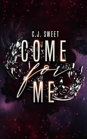 Come for Me by C.J. Sweet