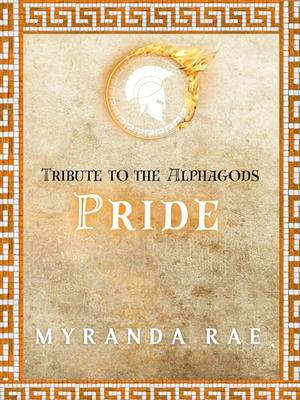 Pride: Tribute to the Alphagods by Myranda Rae