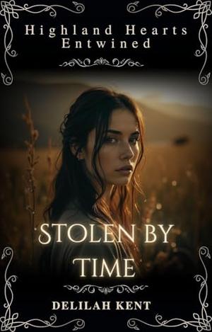 Stolen by Time: Highland Hearts Entwined, #2 by Delilah Kent