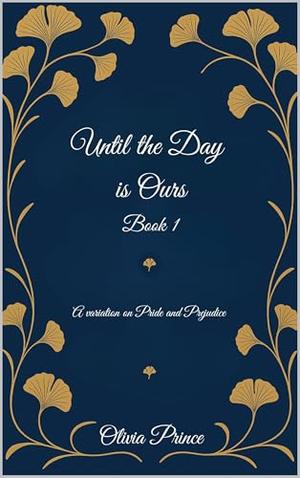 Until the Day is Ours: A Pride and Prejudice variation by Olivia Prince