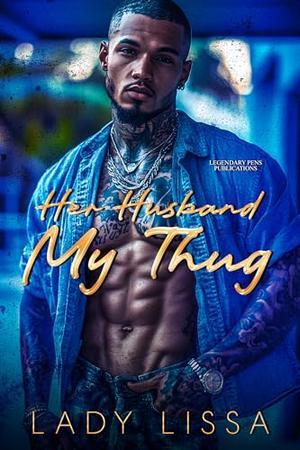 Her Husband, My Thug: Standalone by Lady Lissa