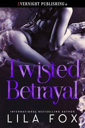 Twisted Betrayal by Lila Fox