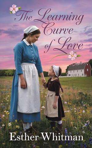 The Learning Curve of Love: Amish Romance by Esther Whitman