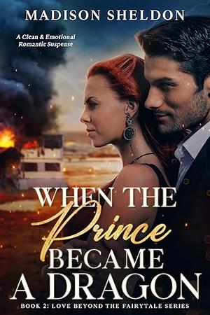 When the Prince Became a Dragon: An emotional Romantic Suspense by Madison Sheldon