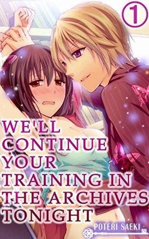 We'll continue your training in the archives tonight, Vol. 1 by Poteri Saeki