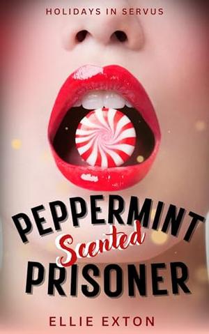 Peppermint Scented Prisoner by Ellie Exton
