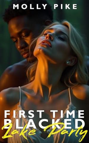 First Time Blacked—Lake Party: A White Divorcee's First Big Black Gangbang Experience – Interracial Domination & Public Humiliation Erotica - A Continuation of Divorcee by Molly Pike