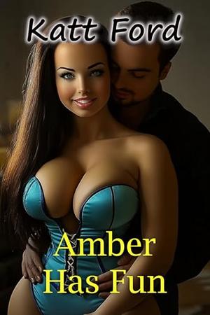 Amber Has Fun by Katt Ford