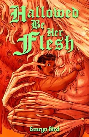 Hallowed Be Her Flesh by Emryn Bird