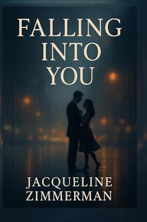Falling Into You by Jacqueline Zimmerman