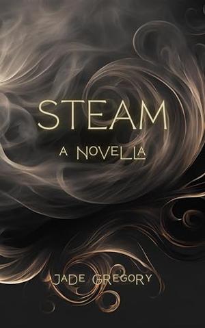 STEAM: A Novella by Jade Gregory