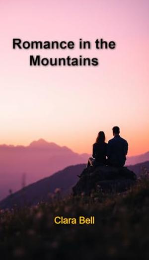 Romance in the mountains by Clara Bell