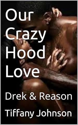 Our Crazy Hood Love: Drek & Reason by Tiffany Johnson