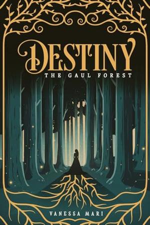 Destiny: The Gaul Forest by Vanessa Mari